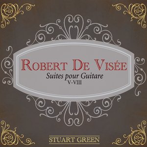 Robert De Visee: Suites Pour Guitare V-VIII