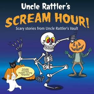 Uncle Rattler's Scream Hour!