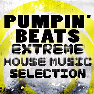 Pumpin' Beats: Extreme House Music Selection (feat. , Geert)