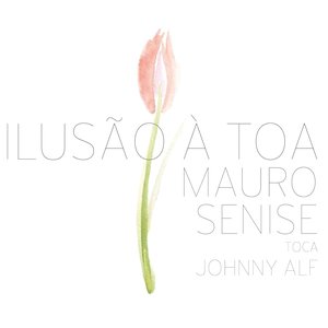Ilusão À Toa - Mauro Senise Toca Johnny Alf