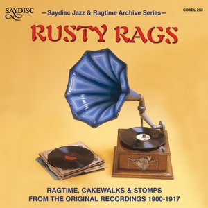 Rusty Rags : Ragtime, Cakewalks, and Stomps from the Original Recordings 1900-1917
