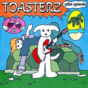 [toasterz : pilot episode]