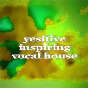 Yesitive Inspiring Vocal House