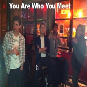'You Are Who You Meet'の画像