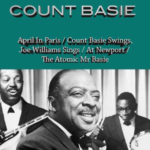 April in Paris/ Count Basie Swings, Joe Williams Sings/ Count Basie At Newport/ the Atomic Mr. Basie