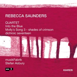 Rebecca Saunders: Quartet, Into the Blue, Molly's Song 3 & Dichroic Seventeen