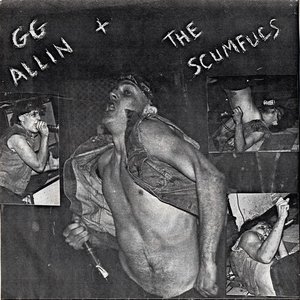 GG Allin + The Scumfucs