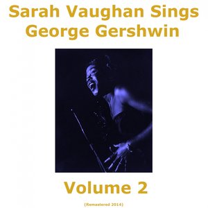 Sarah Vaughan Sings George Gershwin, Vol. 2 (Remastered 2014)