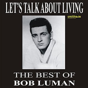 Let's Think About Living - The Best Of Bob Luman