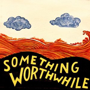 Something Worthwhile [Explicit]