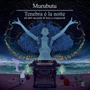 Tenebra è la notte ed altri racconti di buio e crepuscoli