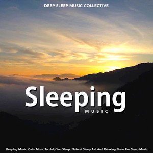 Sleeping Music: Calm Music to Help You Sleep, Natural Sleep Aid and Relaxing Piano for Sleep Music