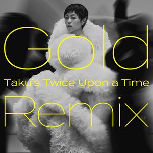 Gold　～また逢う日まで～ (Taku's Twice Upon a Time Remix)