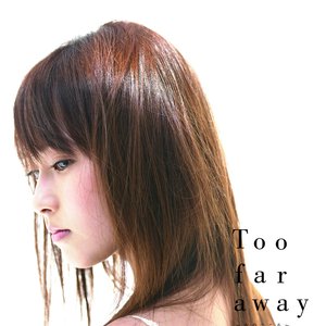 Too Far Away ~Onna no Kokoro~