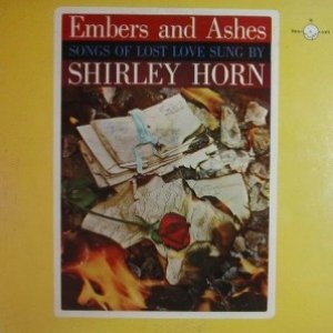 Embers and Ashes (Songs of Lost Love Sung by Shirley Horn)