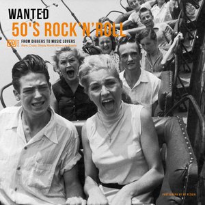 Wanted 50's Rock'n'Roll: From Diggers to Music Lovers