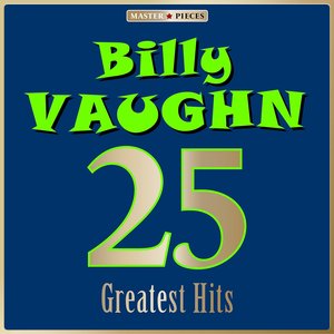 Masterpieces Presents Billy Vaughn: 25 Greatest Hits