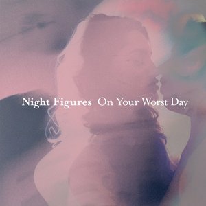 Night Figures / On Your Worst Day