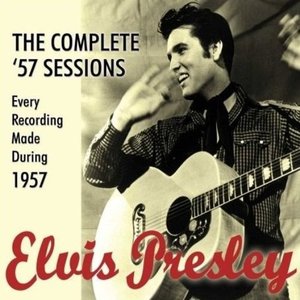 The Complete '57 Sessions: Elvis Presley Every Recording Made During 1957