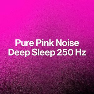 Pure Pink Noise: Deep Sleep 250 Hz