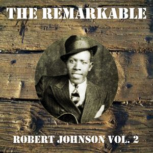 The Remarkable Robert Johnson Vol 02