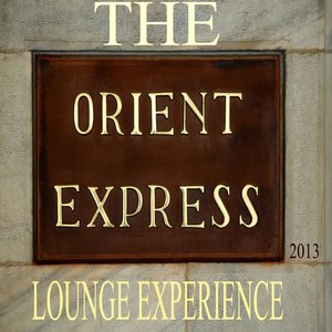 The Orient Express Lounge Experience 2013 (A Voyage Into Ambient and Chill Out)