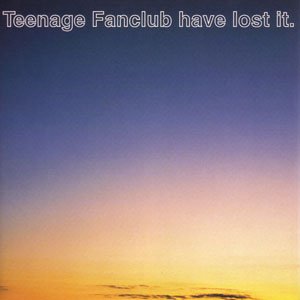 Teenage Fanclub Have Lost It