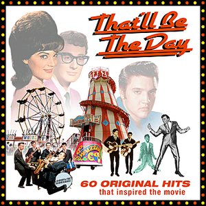 That'll Be The Day - 60 Original Hits That Inspired The Movie