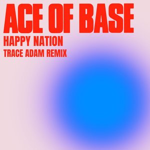 Happy Nation (Trace Adam Remix) [Remixes] - Single