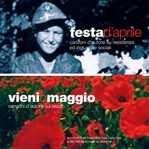 Festa D'Aprile - Canzoni d'autore su resistenza ed ingiustizie sociali / Vieni O Maggio - Canzoni d'autore sul lavoro