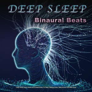 Deep Sleep: Binaural Beats, Theta Waves, Alpha Waves and Ambient Music For Sleep, Sleeping Music, Sleep Aid and Soft Sleep Music