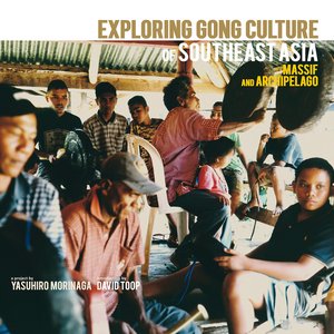 Exploring Gong Culture of Southeast Asia, Massif and Archipelago (A project by Yasuhiro Morinaga, introduction by David Toop)