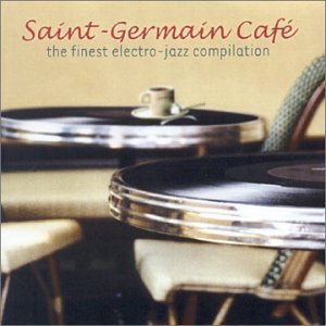 Bild för 'Saint Germain des Pres Café: The Finest Electro-Jazz Compilation'