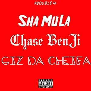 Sha MuLa X Chase BenJi X Giz da Cheifa