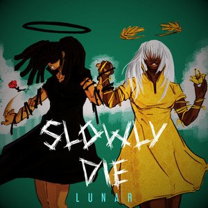 Slowly Die : Lunar