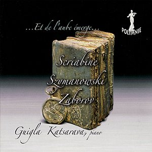 Scriabine, Szymanowski, & Zaborov: ...Et de l'aube émerge...
