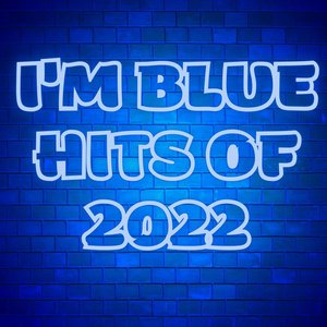 I'm Blue - Hits of 2022