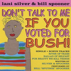 Don't Talk to Me if You Voted for Bush