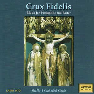 Crux Fidelis - Music for Passiontide and Easter