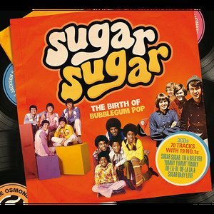 Sugar Sugar The Birth of Bubblegum Pop