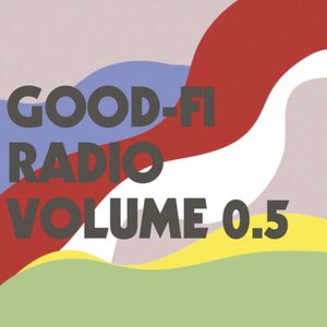 Good-Fi Radio, Vol. 0.5