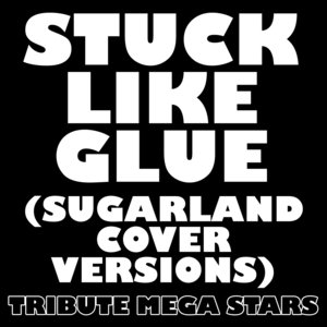 Stuck Like Glue (Sugarland Cover Versions)