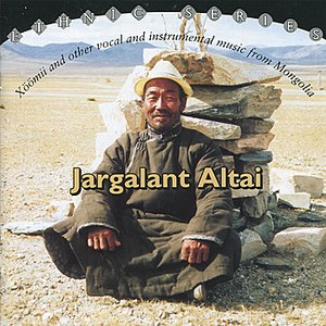 Jargalant Altai: Xöömii and Other Vocal and Instrumental Music from Mongolia