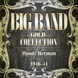 Big Band Gold Collection ( Woody Herman 1946 )
