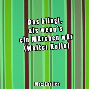 Das klingt, als wenn's ein Märchen wär (Walter Kollo)