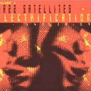 Jazz Satellites - Electrification Vol 1