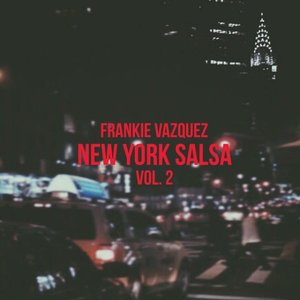 Frankie Vazquez: New York Salsa, Vol. 2