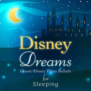 Disney Dreams: Classic Disney Piano Ballads for Sleeping