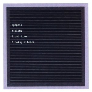 dicky/bad time/noisy silence