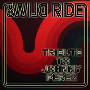 Wild Ride: Tribute to Johnny Perez